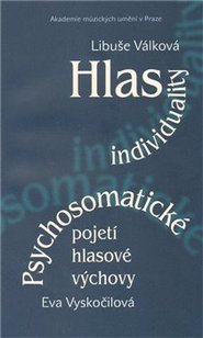 Hlas individuality. Psychosomatické pojetí hlasové výchovy - Libuše Válková, Eva Vyskočilová