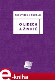 O lidech a životě - František Koukolík