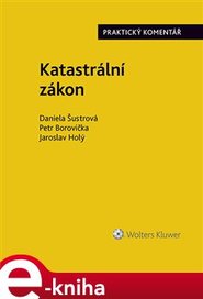 Katastrální zákon. Praktický komentář (zákon č. 256/2013 Sb.) - Petr Borovička, Jaroslav Holý, Daniela Šustrová