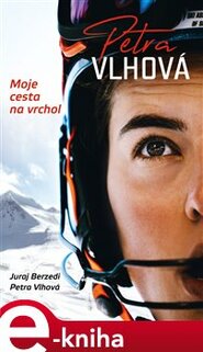 Petra Vlhová – Moje cesta na vrchol - Petra Vlhová, Juraj Berzedi