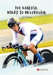 Ivo Koblasa: Nikdy to nevzdávám! - Ivo Koblasa, Jan Rupp