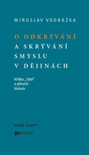 O odkrývání a skrývání smyslu v dějinách