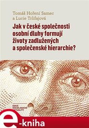 Jak v české společnosti osobní dluhy formují životy zadlužených a společenské hierarchie?