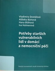 Potřeby starších vulnerabilních lidí v domácí a nemocniční péči - Hana Blahová, Vladimíra Dostálová, Alžběta Bártová, Iva Holmerová