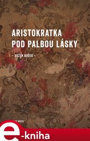 Aristokratka pod palbou lásky - Evžen Boček