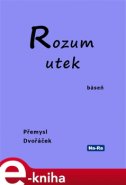 Rozum utek - Přemysl Dvořáček