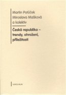 Česká republika - trendy, ohrožení, příležitosti - Martin Potůček, Miroslava Mašková