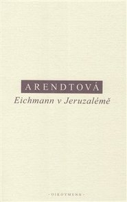 Eichmann v Jeruzalémě - Hannah Arendtová