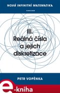 Nová infinitní matematika: III. Reálná čísla a jejich diskretizace - Petr Vopěnka