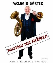 Mojmír Bártek. Nikomu nic neříkej! - Aleš Křenek, Zuzana Nevěřilová, Hedvika Šlápotová