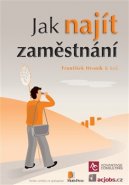 Jak najít zaměstnání - František Hroník, kol.