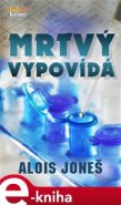 Mrtvý vypovídá - Alois Joneš