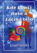 Kde končí duše a začíná tělo - Josef Jonáš