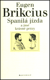 Spanilá jízda a jiné krásné prózy - Eugen Brikcius