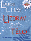 Uzdrav své tělo - Louise L. Hay