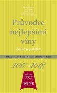 Průvodce nejlepšími víny České republiky 2017-2018 - Michal Šetka, Ivo Dvořák, Roman Novotný, Richard Süss, Jakub Přibyl