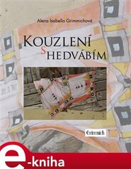 Kouzlení s hedvábím - Alena Isabella Grimmichová