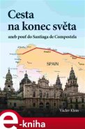 Cesta na konec světa aneb pouť do Santiaga de Compostela - Václav Klein
