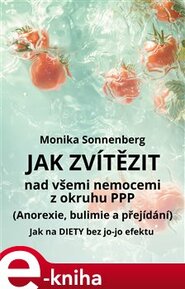 Jak zvítězit nad všemi nemocemi z okruhu PPP (Anorexie, bulimie a přejídání)