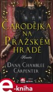 Čarodejka na Pražském hradě - Dana Chamblee Carpenter
