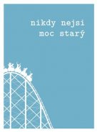 Nikdy nejsi moc starý