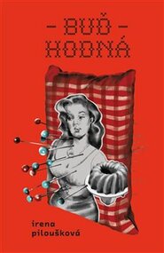 Buď hodná - Irena Piloušková