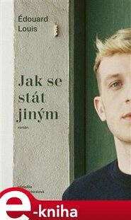 Jak se stát jiným - Édouard Louis