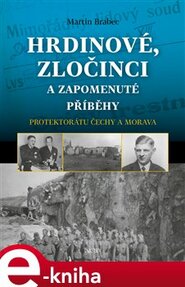 Hrdinové, zločinci a zapomenuté příběhy protektorátu Čechy a Morava