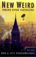 New Weird - Trochu divná fantastika - kol.