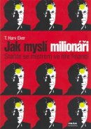 Jak myslí milionáři - Harv T. Eker