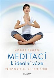 Meditací k ideální váze - Představte si, že jste štíhlí - Susanne Hühnová
