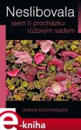 Neslibovala jsem ti procházku růžovým sadem - Joanne Greenbergová