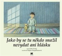 Jako by se tu někdo snažil nevydat ani hlásku - John Irving