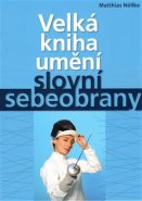 Velká kniha umění slovní sebeobrany - Matthias Nöllke