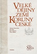 Velké dějiny zemí Koruny české XIIb. - Jan P. Kučera, Jiří Kaše, Pavel Bělina, Michael Borovička