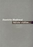 Město vidím... - Daniela Hodrová