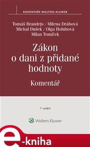 Zákon o dani z přidané hodnoty. Komentář - 7., aktualizované vydání - Olga Holubová, Tomáš Brandejs, Michal Dušek, Milena Drábová, Milan Tomíček