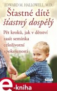 Šťastné dítě, šťastný dospělý - Edward M. Hallowell