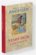 Starý dům a jiné pohádky - Hans Christian Andersen