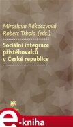 Sociální integrace přistěhovalců v České republice - Miroslava Rakoczyová, Robert Trbola