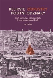 Relikvie - odpustky - poutní odznaky - Jan Hrdina