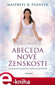 Abeceda nové ženskosti - Maitreyi D. Piontek