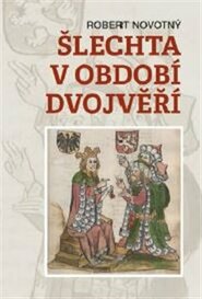 Šlechta v období dvojvěří - Robert Novotný