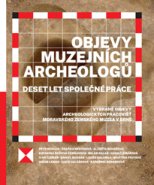 Objevy muzejních archeologů – deset let společné práce
