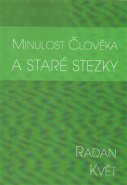 Minulost člověka a staré stezky - Radan Květ