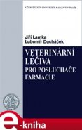 Veterinární léčiva pro posluchače farmacie - Jiří Lamka, Lubomír Ducháček
