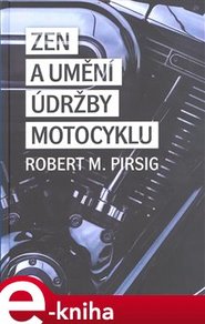 Zen a umění údržby motocyklu - Robert M. Pirsig