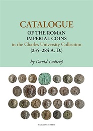 Catalogue of the Roman Imperial Coins in the Charles University Collection (235–284 A. D.)