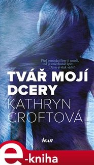Tvář mojí dcery - Kathryn Croftová