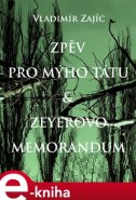 Zpěv pro mýho tátu &amp; Zeyerovo memorandum - Vladimír Zajíc
